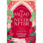 The Ballad of Never After by Stephanie Garber