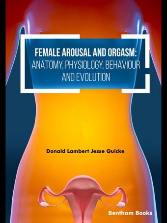 Female Arousal and Orgasm: Anatomy, Physiology, Behaviour and Evolution 2023