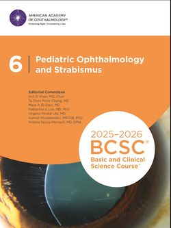 2025-2026 Basic and Clinical Science Course, Section 06: Pediatric Ophthalmology and Strabismus