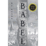 Babel, or the Necessity of Violence by R. F. Kuang