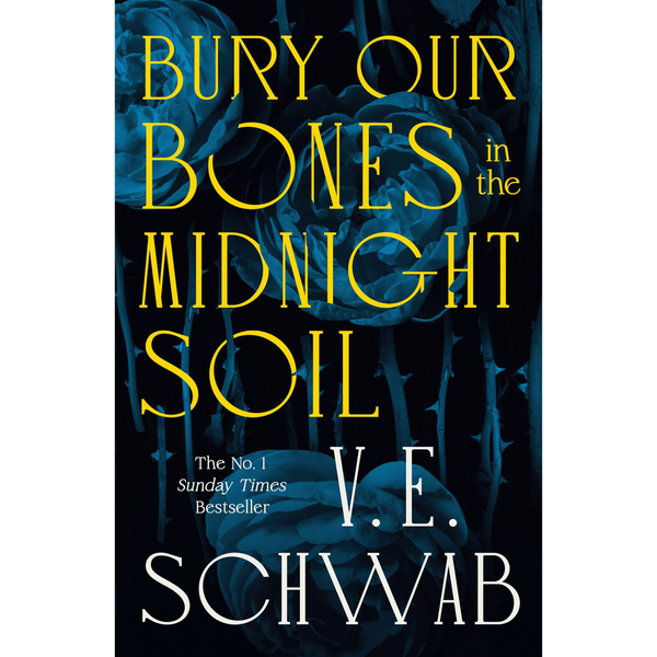 Bury Our Bones in the Midnight Soil by V.E. Schwab