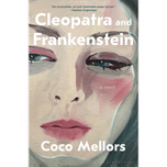 Cleopatra and Frankenstein by Coco Mellors