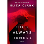 She's Always Hungry by Eliza Clark