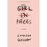 Girl in Pieces by Kathleen Glasgow