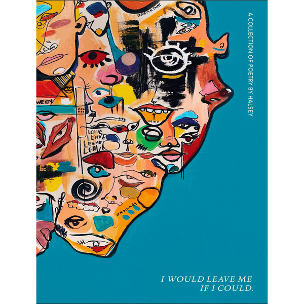 I Would Leave Me If I Could: A Collection of Poetry by Halsey