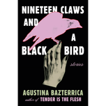 Nineteen Claws and a Black Bird by Agustina Bazterrica (English translation)
