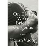 On Earth We're Briefly Gorgeous by Ocean Vuong