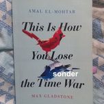 This Is How You Lose the Time War by Amal El-Mohtar and Max Gladstone