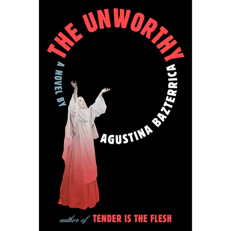 The Unworthy by Agustina Bazterrica (English translation)